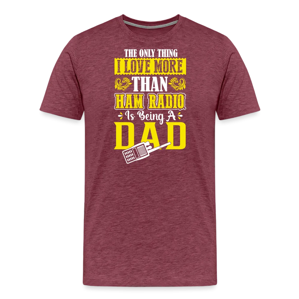 Father's Frequencies: 'The Only Thing I Love More Than Ham Radio is Being a Dad' - Men's Premium T-Shirt