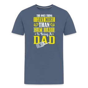 Father's Frequencies: 'The Only Thing I Love More Than Ham Radio is Being a Dad' - Men's Premium T-Shirt